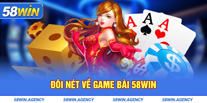 Đôi nét về game bài 58Win