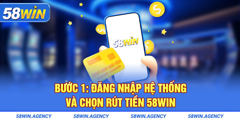 Bước 1: Đăng nhập hệ thống và chọn rút tiền 58Win