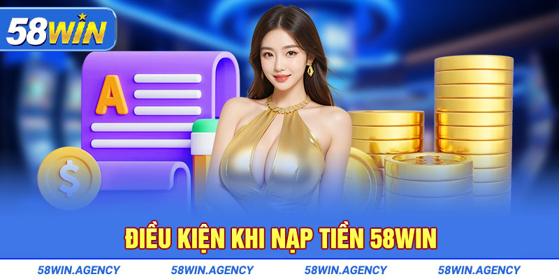 Điều kiện khi nạp tiền 58Win