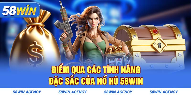 Điểm qua các tính năng đặc sắc của nổ hũ 58Win