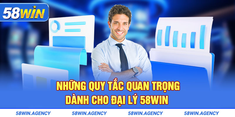 Những quy tắc quan trọng dành cho đại lý 58Win