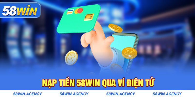Nạp tiền 58Win qua ví điện tử